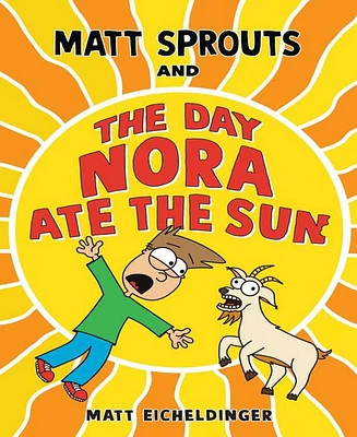 Barnes & Noble Matt Sprouts and the Day Nora Ate the Sun by Matthew Eicheldinger