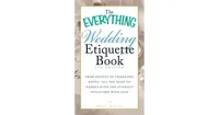 The Everything Wedding Etiquette Book - From Invites to Thank-you Notes