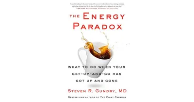 The Energy Paradox: What to Do When Your Get-Up-and-Go Has Got Up and Gone by Steven R. Gundry Md