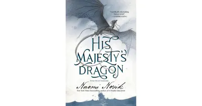 His Majesty's Dragon (Temeraire Series #1) by Naomi Novik