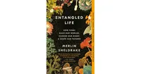 Entangled Life: How Fungi Make Our Worlds, Change Our Minds & Shape Our Futures by Merlin Sheldrake