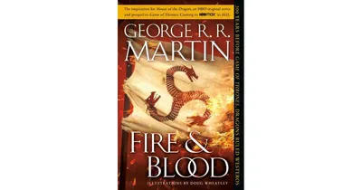 Fire & Blood: 300 Years Before A Game of Thrones by George R. R. Martin