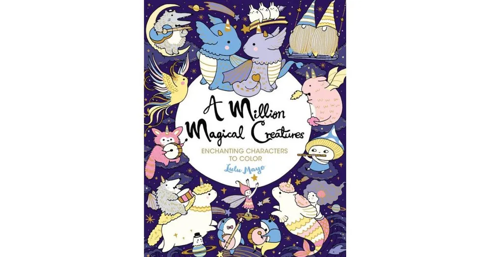 Barnes & Noble A Million Magical Creatures: Enchanting Characters to Color  by Lulu Mayo