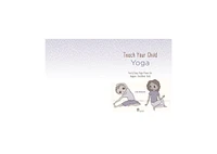 Teach Your Child Yoga: Fun & Easy Yoga Poses for Happier, Healthier Kids by Lisa Roberts