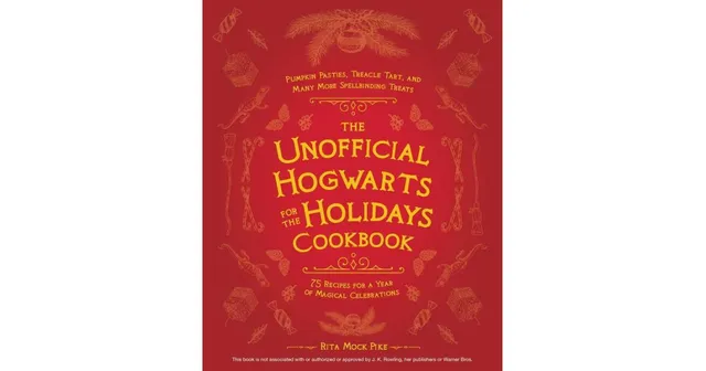 Barnes & Noble The Unofficial Hogwarts for the Holidays Cookbook: Pumpkin  Pasties, Treacle Tart, and Many More Spellbinding Treats by Rita Mock