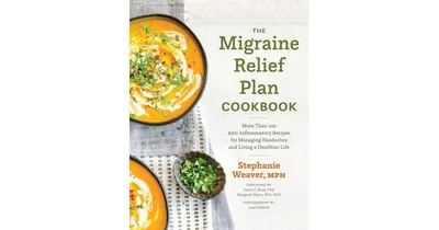 The Migraine Relief Plan Cookbook - More Than 100 Anti