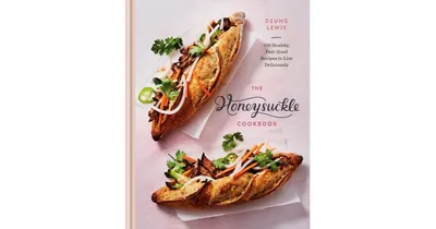 The Honeysuckle Cookbook - 100 Healthy, Feel
