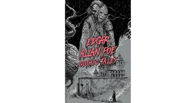 Edgar Allan Poe: Gothic Tales by Edgar Allan Poe