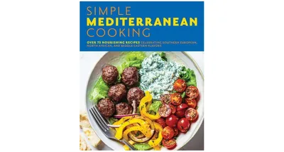 Simple Mediterranean Cooking: Over 100 Nourishing Recipes Celebrating Southern European, North African, and Middle Eastern Flavors by The Coastal Kitc