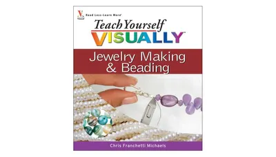 Teach Yourself Visually Jewelry Making and Beading by Chris Franchetti Michaels