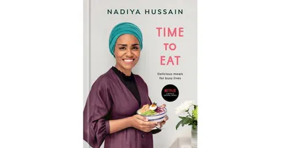Time to Eat: Delicious Meals for Busy Lives: A Cookbook by Nadiya Hussain