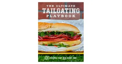 The Ultimate Tailgating Playbook: 75 Recipes That Win Every Time: A Cookbook by Russ T. Fender