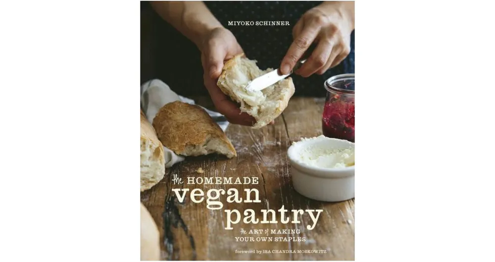 The Homemade Vegan Pantry: The Art of Making Your Own Staples [A Cookbook] by Miyoko Schinner