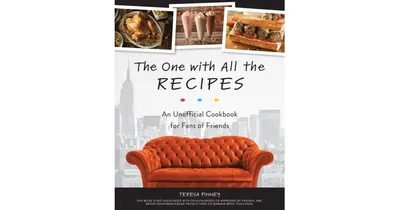 The One with All the Recipes: An Unofficial Cookbook for Fans of Friends by Teresa Finney