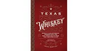 Texas Whiskey: A Rich History of Distilling Whiskey in the Lone Star State by Nico Martini
