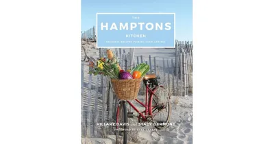 The Hamptons Kitchen: Seasonal Recipes Pairing Land and Sea by Hillary Davis