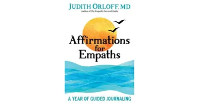 Affirmations for Empaths: A Year of Guided Journaling by Judith orloff
