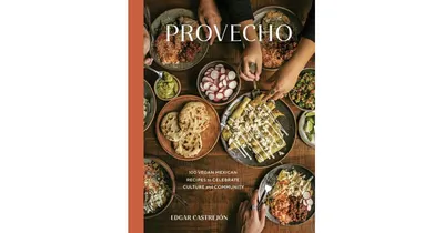 Provecho: 100 Vegan Mexican Recipes to Celebrate Culture and Community [A Cookbook] by Edgar Castreja³N