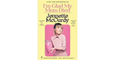 I'M Glad My Mom Died by Jennette Mccurdy