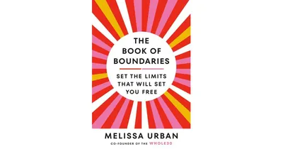 The Book of Boundaries: Set the Limits That Will Set You Free by Melissa Urban