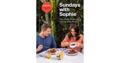 Sundays with Sophie: Flay Family Recipes for Any Day of the Week: A Bobby Flay Cookbook by Bobby Flay