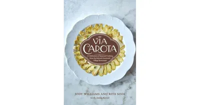 Via Carota: A Celebration of Seasonal Cooking from the Beloved Greenwich Village Restaurant: An Italian Cookbook by Jody Williams