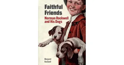 Faithful Friends: Norman Rockwell and His Dogs by Margaret Rockwell