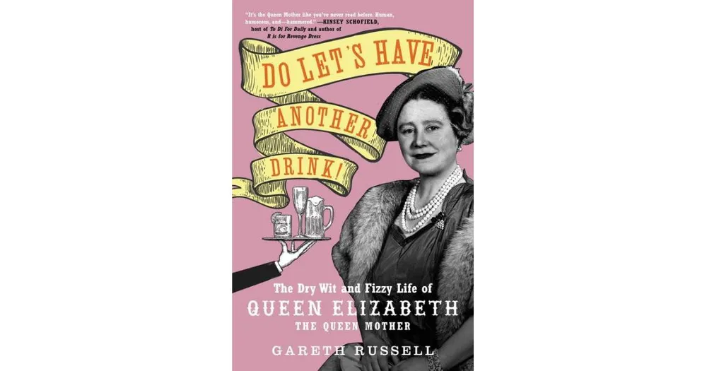 Do Let's Have Another Drink!: The Dry Wit and Fizzy Life of Queen Elizabeth the Queen Mother by Gareth Russell