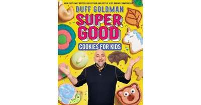 Super Good Cookies for Kids by Duff Goldman