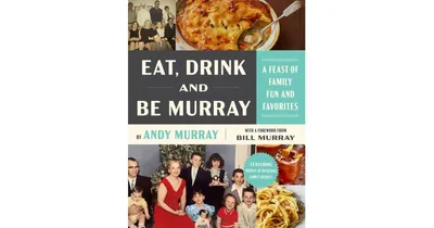 Eat, Drink, and Be Murray: A Feast of Family Fun and Favorites by Andy Murray