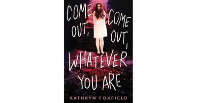 Come Out, Come Out, Whatever You Are by Kathryn Foxfield