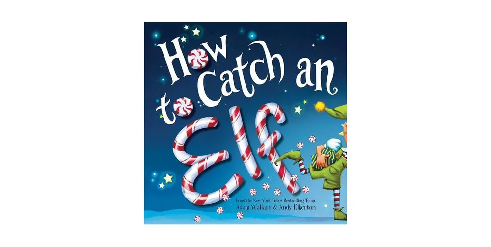 How to Catch an Elf (How to Catch... Series) by Adam Wallace