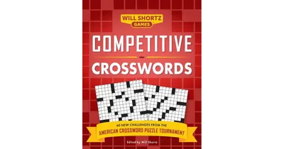 Competitive Crosswords: Over 60 Challenges from the American Crossword Puzzle Tournament by Will Shortz