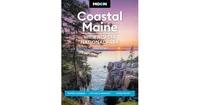 Moon Coastal Maine: With Acadia National Park: Seaside Getaways, Cycling & Paddling, Scenic Drives by Hilary Nangle