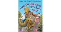 How Do Dinosaurs Say I Love You? by Jane Yolen