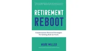 Retirement Reboot: Commonsense Financial Strategies for Getting Back on Track by Mark Miller