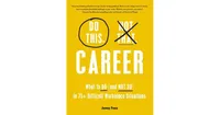 Do This, Not That: Career: What To Do (And Not Do) In 75+ Difficult Workplace Situations by Jenny Foss