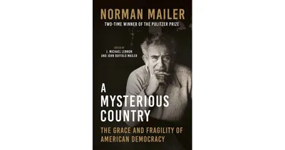 A Mysterious Country: The Grace and Fragility of American Democracy by Norman Mailer