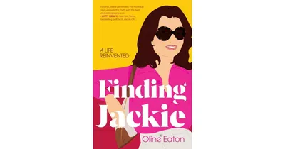 Finding Jackie: A Life Reinvented by Oline Eaton