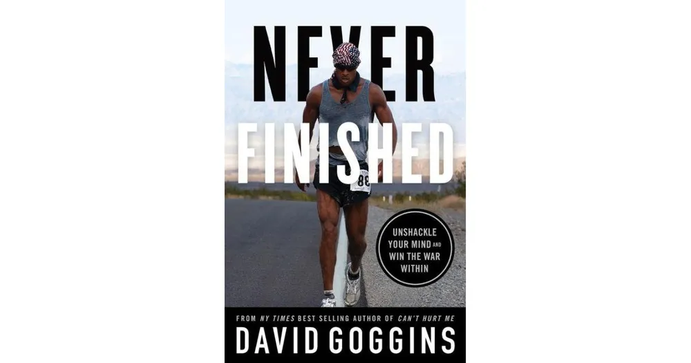 Never Finished: Unshackle Your Mind and Win the War Within by David Goggins