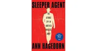 Sleeper Agent: The Atomic Spy in America Who Got Away by Ann Hagedorn