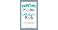 The Everything Mother of the Bride Book: The Ultimate Wedding Planning Guide for Mom! by Katie Martin