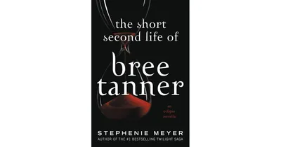 The Short Second Life of Bree Tanner: An Eclipse Novella by Stephenie Meyer