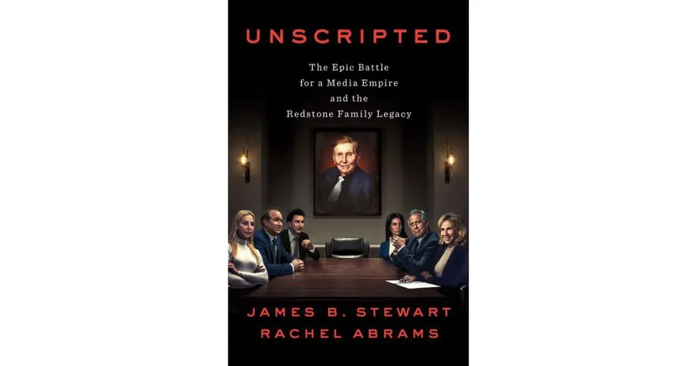 Unscripted: The Epic Battle for a Media Empire and the Redstone Family Legacy by James B Stewart