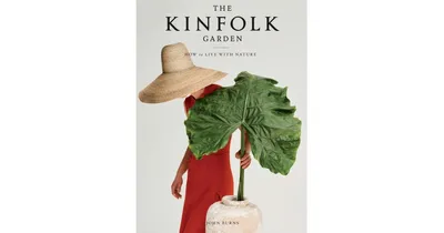 The Kinfolk Garden: How to Live with Nature by John Burns