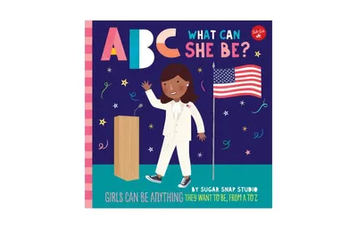 Abc for Me: Abc What Can She Be?: Girls can be anything they want to be, from A to Z by Sugar Snap Studio