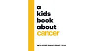 A Kids Book About Cancer by Kelsie & Porter Storm