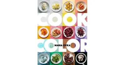 Cook Color: A Rainbow of 100 Recipes by Maria Zizka