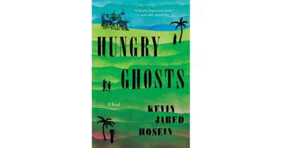 Hungry Ghosts: A Novel by Kevin Jared Hosein