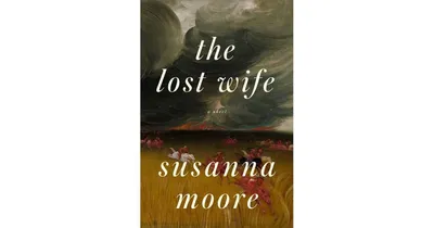 The Lost Wife: A novel by Susanna Moore